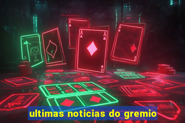 ultimas noticias do gremio